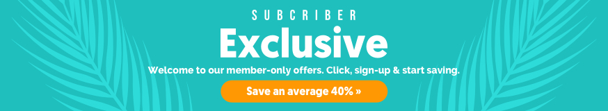 Click and sign up for our Subscriber Exclusive deals
